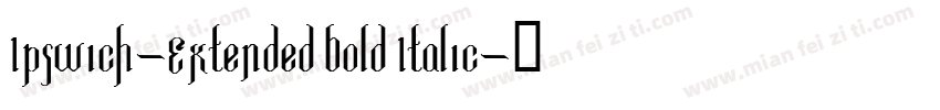Ipswich-Extended Bold Italic字体转换